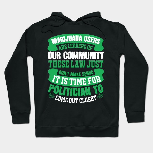 Marijuana Users Are Leaders Of Our Community Hoodie by Dojaja